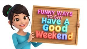 funny ways to say have a good weekend