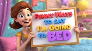 funny ways to say i'm going to bed