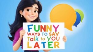 funny ways to say talk to you later
