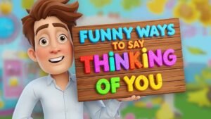 funny ways to say thinking of you