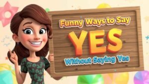 funny ways to say yes without saying yes