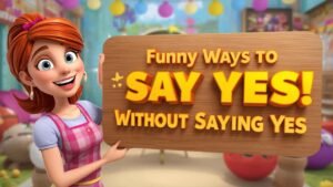 funny ways to say yes without saying yes