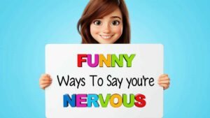 funny ways to say you're nervous