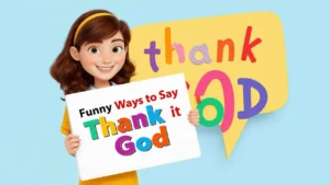 Funny Ways To Say Thank God