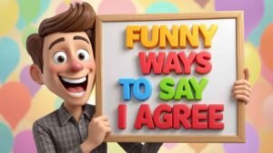 funny ways to say i agree