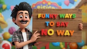 funny ways to say no way