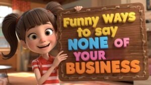 funny ways to say none of your business