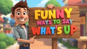 funny ways to say what's up